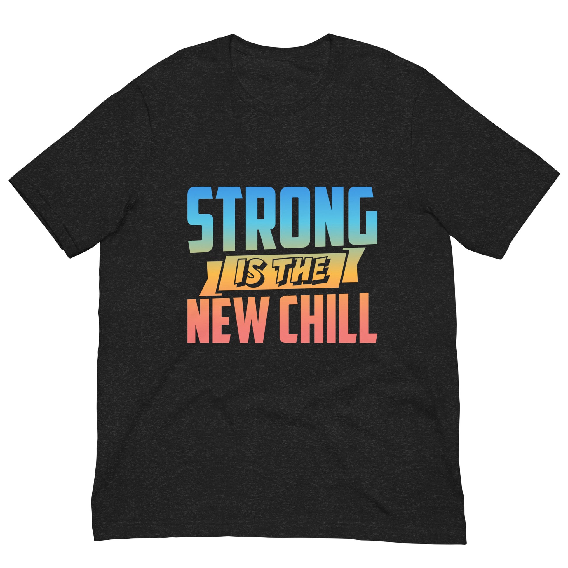Unisex t-shirt with ‘Strong Is The New Chill’ motivational design — WYVibe streetwear tee.