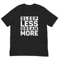 Unisex t-shirt with ‘Sleep Less. Dream More.’ motivational entrepreneur design — WYVibe tee.